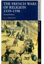 The French Wars of Religion (Robert J. Knecht)