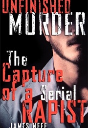 Unfinished Murder: The Capture of a Serial Rapist (James Neff)