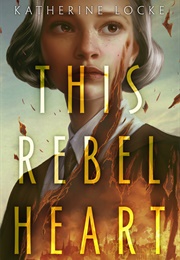 This Rebel Heart (Katherine Locke)