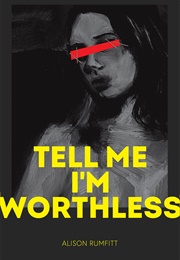 Tell Me I&#39;m Worthless (Alison Rumfitt)