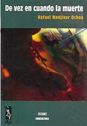 De Vez En Cuando La Muerte (Rafael Menjívar Ochoa)