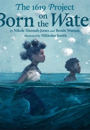 The 1619 Project: Born on the Water (Nikole Hannah-Jones)
