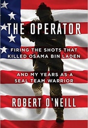 The Operator: Firing the Shots That Killed Osama Bin Laden and My Years as a SEAL Team Warrior (Robert O'Neill)