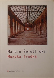 Muzyka Środka (Marcin Świetlicki)
