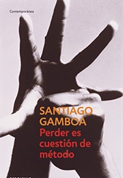 Perder Es Cuestión De Método (Santiago Gamboa)