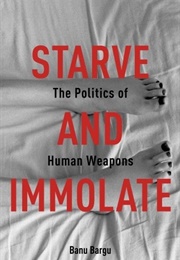Starve and Immolate (Banu Bargu)