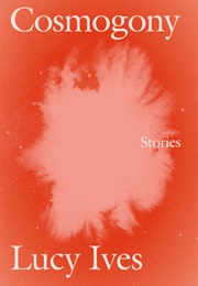 Cosmology (Lucy Ives)