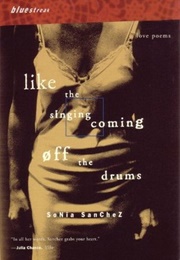 Like the Singing Coming off the Drums: Love Poems (Sonia Sanchez)