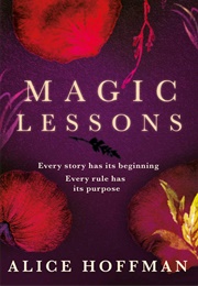 Magic Lessons: The Prequel to Practical Magic (Alice Hoffman)