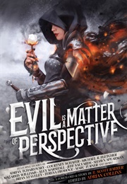 Evil Is a Matter of Perspective: An Anthology of Antagonists (Adrian Collins)