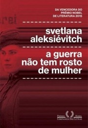 A Guerra Não Tem Rosto De Mulher (Svetlana Aleksiévitch)