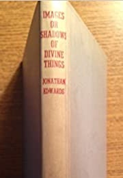 Images or Shadows of Divine Things (Jonathan Edwards)