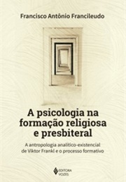 A Psicologia Na Formação Religiosa E Presbiteral (Francisco Antônio Francileudo)