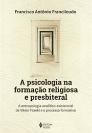 A Psicologia Na Formação Religiosa E Presbiteral (Francisco Antônio Francileudo)