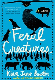 Feral Creatures (Kira Jane Buxton)