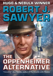 The Oppenheimer Alternative (Robert J. Sawyer)