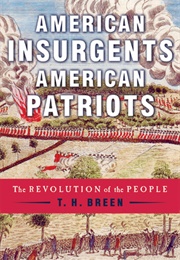 American Insurgents, American Patriots: The Revolution of the People (T.H. Breen)