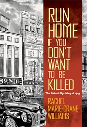 Run Home If You Don't Want to Be Killed: The Detroit Uprising of 1943 (Rachel Marie-Crane Williams)