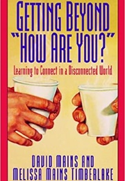 Getting Beyond "How Are You?" (David Mains and Melissa Mains Timberlake)