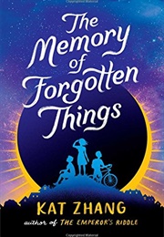 The Memory of Forgotten Things (Kat Zhang)