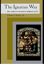 The Ignatian  Way (Charles J. Healey)
