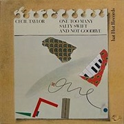 Cecil Taylor - One Too Many Salty Swift and Not Goodbye