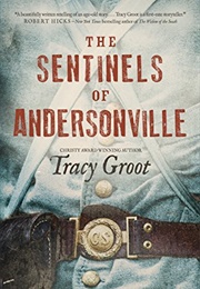 The Sentinels of Andersonville (Tracy Groot)