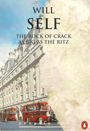 The Rock of Crack as Big as the Ritz (Will Self)