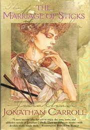 The Marriage of Sticks (Jonathan Carroll)