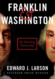 Franklin &amp; Washington: The Founding Partnership (Edward J. Larson)