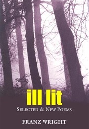 Ill Lit (Franz Wright)