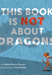 This Book Is Not About Dragons (Shelley Moore)