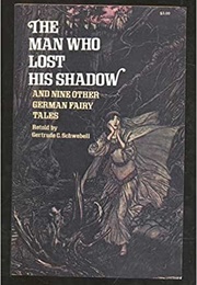 The Man Who Lost His Shadow &amp; Nine Other German Fairy Tales (Gertrude C. Schwebell)