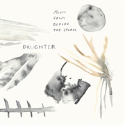 Daughter - Music From Before the Storm