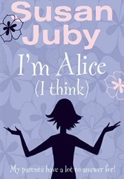 I'm Alice (I Think) (Susan Juby)
