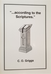 "...According to the Scriptures." (C. O. Griggs)