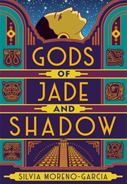 Gods of Jade and Shadow (Silvia Moreno-Garcia)