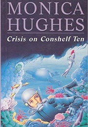 Crisis on Conshelf Ten (Monica Hughes)