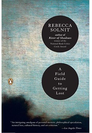 A Field Guide to Getting Lost (Rebecca Solnit)