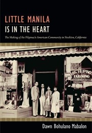 Little Manila Is in the Heart (Dawn Bohulano Mabalon)