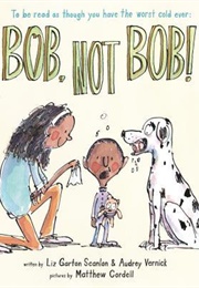 Bob Not Bob (Liz Garton Scanlon)