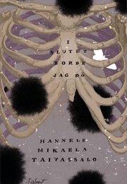 I Slutet Borde Jag Dö (Hannele Mikaela Taiivasalo)