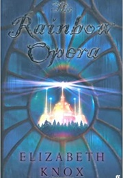 The Rainbow Opera (Elizabeth Knox)