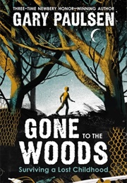 Gone to the Woods: Surviving a Lost Childhood (Gary Paulsen)