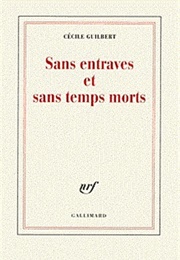 Sans Entraves Et Sans Temps Morts (Cécile Guilbert)