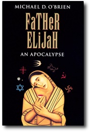 Father Elijah: An Apocalypse (Michael D. O&#39;Brien)