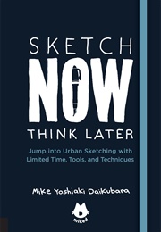 Sketch Now, Think Later (Mike Daikubara)