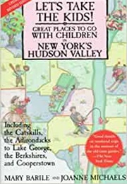 Let's Take the Kids: Great Place to Go With Children in New York's Hudson Valley (Mary Barile)