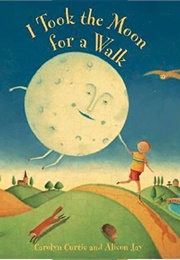 I Took the Moon for a Walk (Carolyn Curtis)