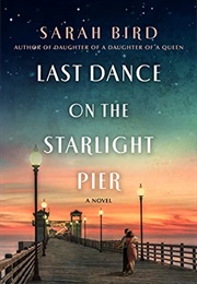 Last Dance on the Starlight Pier (Sarah Bird)